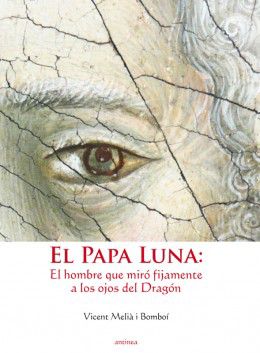 El Papa Luna: El hombre que miró fijamente a los ojos del dragón